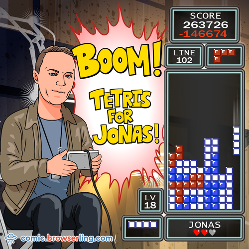 Boom! Tetris for Jonas!

For more Chrome jokes, Firefox jokes, Safari jokes and Opera jokes visit https://comic.browserling.com. New cartoons, comics and jokes about browsers every week!