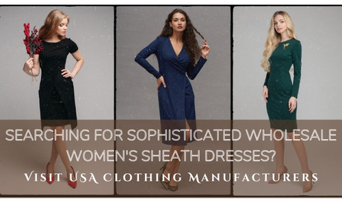 Searching For Sophisticated Wholesale Women's Sheath Dresses? – Visit USA Clothing Manufacturers.jpg