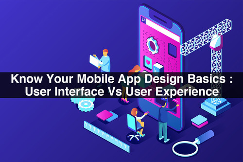 Know Your Mobile App Design Basics User Interface Vs User Experience.jpg