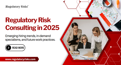 Regulatory Risk Consulting in 2025: Emerging Hiring Trends and Insights.png