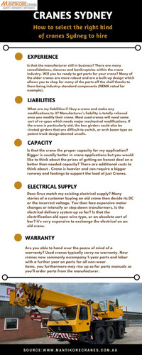 In this infographic, we discuss How to select the right kind of cranes Sydney to hire. Buying an overhead crane is an upscale decision so used cranes usually are a minimum of thought of as an option.  Looking for cranes Sydney, it is important to look for the right service provider that helps you with the affordable crane. Over 20 years of industry experience in the wet and dry hire of tower cranes and providing mobile cranes. Our cranes and personnel are suitably skilled and experienced to overcome all kinds of crane challenges. Ranging from small to large projects Cranes available for sale or hire to the construction sector. Cranes we provide are Tower Crane, Mobile Cranes, Self-Erecting cranes, Electric Luffing cranes etc. Experienced operators and personnel are available for short- or long-term assignments. For more information visit our site today. Drop your requirement at info@mantikorecranes.com.au or call us on 1300 626 845. 


•	Website:  https://mantikorecranes.com.au/