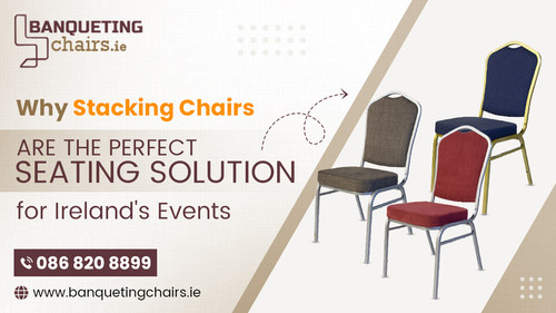 Why Stacking Chairs Are the Perfect Seating Solution for Ireland's Events.jpg