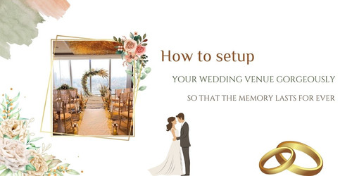 How to setup your wedding venue gorgeously so that the memory lasts for ever.jpg