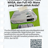 Perbedaan Proyektor XGA, WXGA, dan Full HD Mana yang Cocok untuk Anda