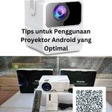 Tips untuk Penggunaan Proyektor Android yang Optimal
