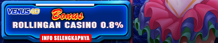 VENUS4D Bonus Rollingan Casino 0,8%