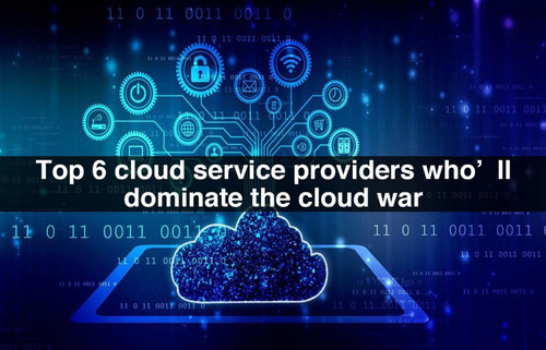 Top 6 cloud service providers wholl dominate the cloud war (1).jpg