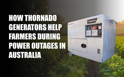 How Thornado Generators Help Farmers During Power Outages in Australia.jpg