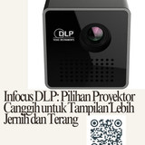 Infocus DLP Pilihan Proyektor Canggih untuk Tampilan Lebih Jernih dan Terang