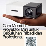 Cara Memilih Proyektor Mini untuk Kebutuhan Pribadi dan Profesional