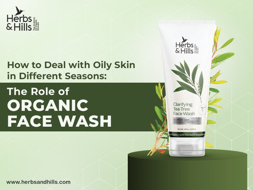 How to Deal with Oily Skin in Different Seasons The Role of Organic Face Wash.jpg