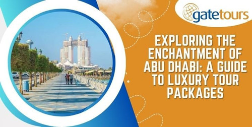 Exploring the Enchantment of Abu Dhabi A Guide to Luxury Tour Packages.jpg