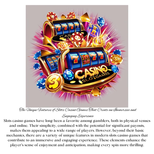 The Unique Features of Slots Casino Games That Create an Immersive and Engaging Experience.png
