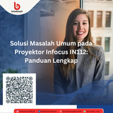 Solusi Masalah Umum pada Proyektor Infocus IN112 Panduan Lengkap