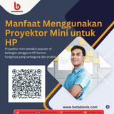 Manfaat Menggunakan Proyektor Mini untuk HP