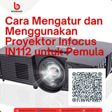 Cara Mengatur dan Menggunakan Proyektor Infocus IN112 untuk Pemula