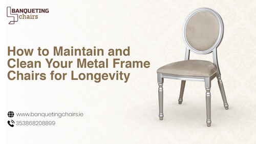 How to Maintain and Clean Your Metal Frame Chairs for Longevity.jpg