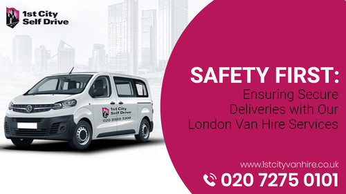 safety First: Ensuring Secure Deliveries with Our London Van Hire Services.jpg
