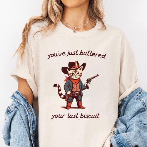 101. Mockup t shirt MK 1Mockup 2You've Just Buttered Your Last Biscuit.jpg