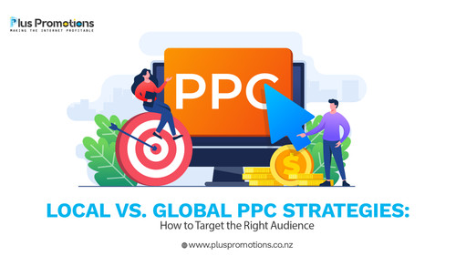 Local vs Global PPC Strategies How to Target the Right Audience.jpg