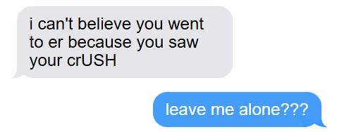 nicole : i can't believe you went to er because you saw your crUSH  lucky: leave me alone???