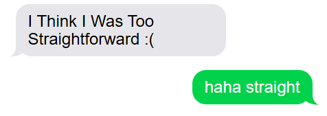 i think i was too straightforward :(