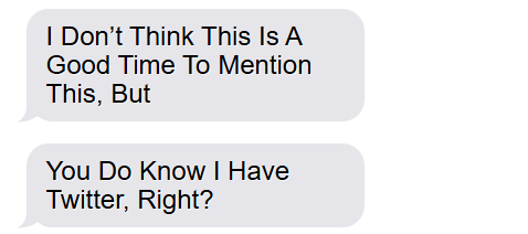 you do know i have twitter, right