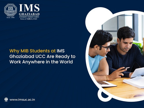 Why MIB Students at IMS Ghaziabad UCC Are Ready to Work Anywhere in the World.jpg