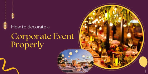 How to decorate a corporate event properly.jpg