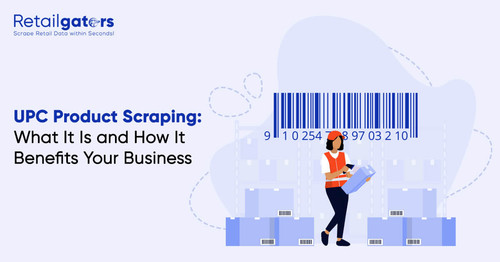 UPC Product Scraping What It Is and How It Benefits Your Business.jpg