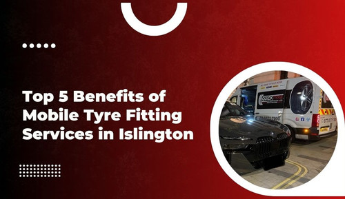 Top 5 Benefits of Mobile Tyre Fitting Services in Islington.jpg