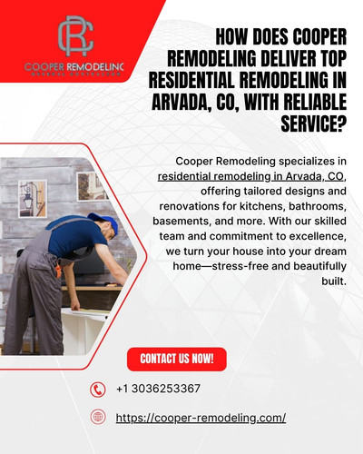 How Does Cooper Remodeling Deliver Top Residential Remodeling in Arvada, CO, with Reliable Service.jpg