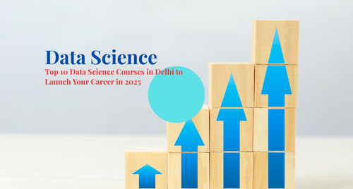 Top 10 Data Science Courses in Delhi to Launch Your Career in 2025.png