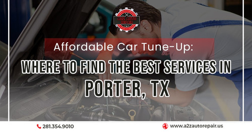 Affordable Car Tune Up Porter TX Where to Find the Best Services.jpg