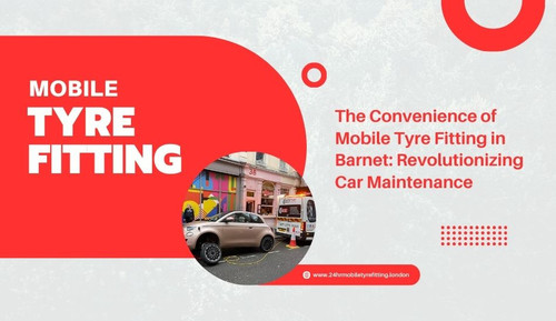The Convenience of Mobile Tyre Fitting in Barnet Revolutionizing Car Maintenance.jpg