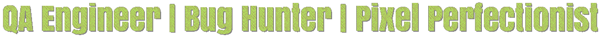 QA Engineer | Bug Hunter | Pixel Perfectionist