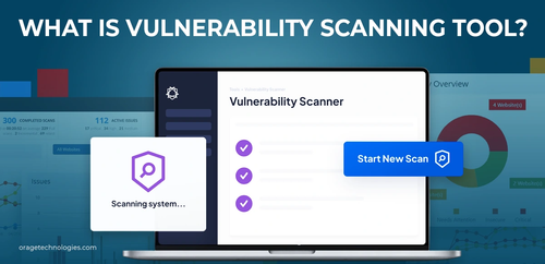 What is a Vulnerability Scanning Tools | OrageTechnologies.png