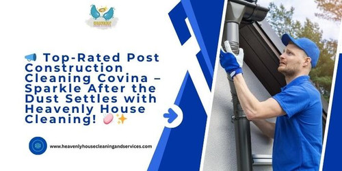  Top-Rated Post Construction Cleaning Covina  Sparkle After the Dust Settles with Heavenly House Cle.jpg