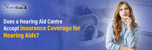 Does a Hearing Aid Centre Accept Insurance Coverage for Hearing Aids?.jpg