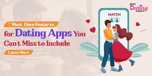7 Must-Have Features for Dating Apps That You Can't Miss to Include.jpg