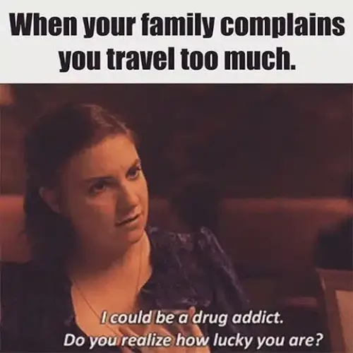 Could Be a Drug Addict Funny Travel Meme.jpg.webp