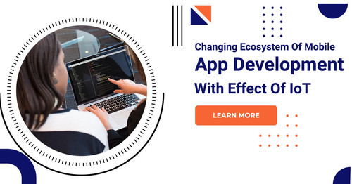 Understanding The Changing Ecosystem Of Mobile App Development With Effect Of IoT.jpg