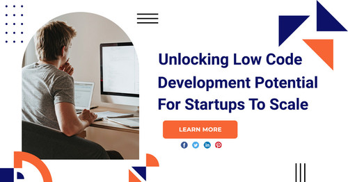 Unlocking Low Code Development Potential For Startups to Scale.jpg