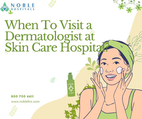 When To Visit a Dermatologist at Skin Care Hospital.jpg