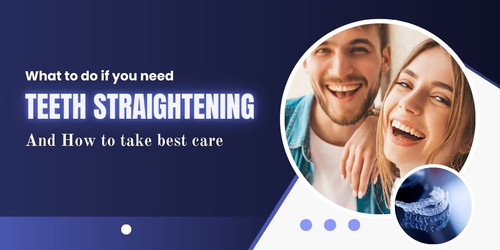 What to do if you need teeth straightening and how to take best care of your teeth.jpg