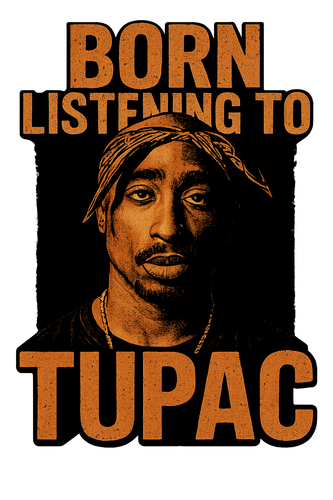 born listening to tupac.png