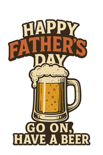 happy father's day go on have a beer.png