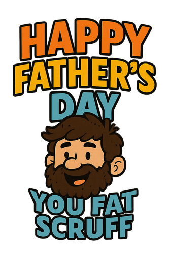 happy father's day fat scruff.png