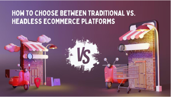 How to Choose Between Traditional vs. Headless eCommerce Platforms