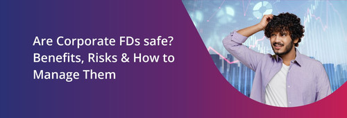 Are Corporate FDs safe Corporate FDs  Benefits, Risks & How to Manage Them.jpg